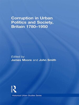 cover image of Corruption in Urban Politics and Society, Britain 1780–1950